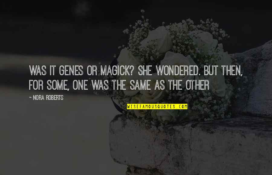 Kurio Tablet Quotes By Nora Roberts: Was it genes or magick? she wondered. But Kurio Tablet Quotes By Nora Roberts: Was it genes or magick? she wondered. But