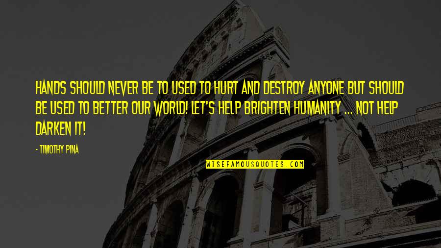 Kurio Tablet Quotes By Timothy Pina: Hands should never be to used to hurt Kurio Tablet Quotes By Timothy Pina: Hands should never be to used to hurt