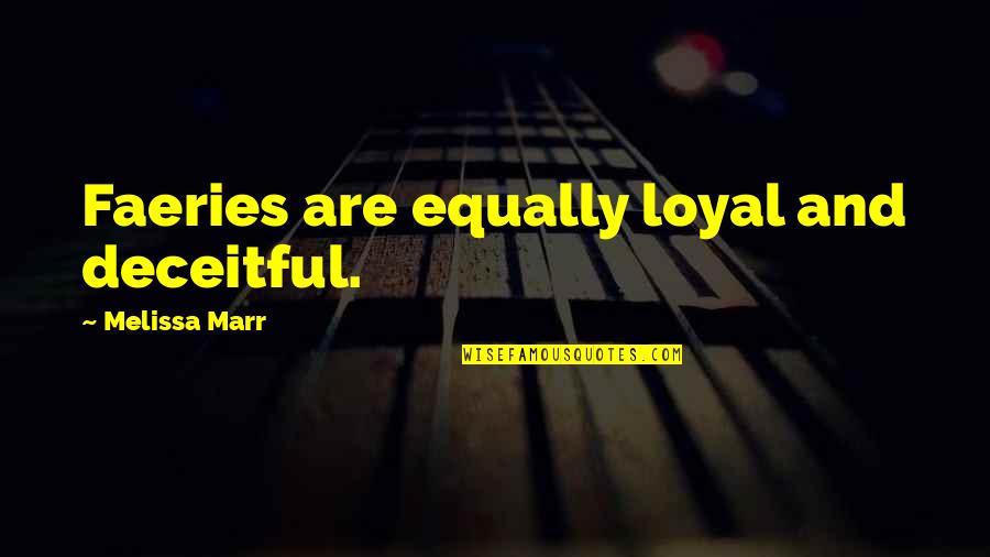 Kurioje Litosferos Quotes By Melissa Marr: Faeries are equally loyal and deceitful. Kurioje Litosferos Quotes By Melissa Marr: Faeries are equally loyal and deceitful.