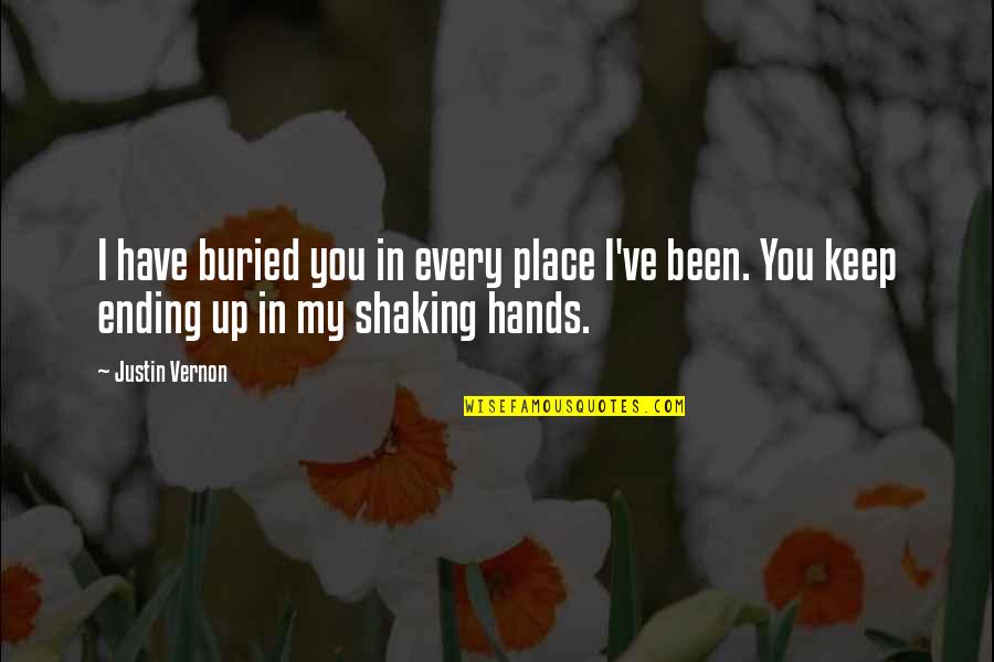 Kurios Liaukos Quotes By Justin Vernon: I have buried you in every place I've