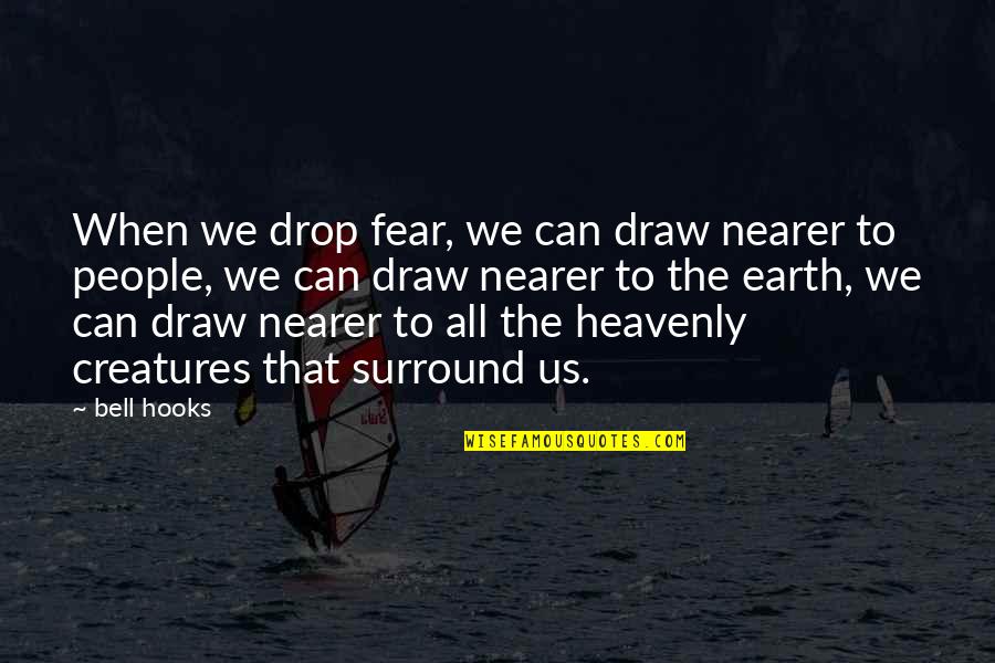 Kuriose Feiertage Quotes By Bell Hooks: When we drop fear, we can draw nearer Kuriose Feiertage Quotes By Bell Hooks: When we drop fear, we can draw nearer