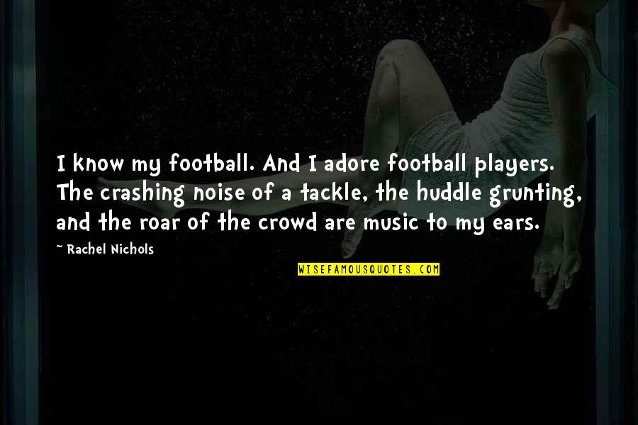 Kuriose Feiertage Quotes By Rachel Nichols: I know my football. And I adore football Kuriose Feiertage Quotes By Rachel Nichols: I know my football. And I adore football