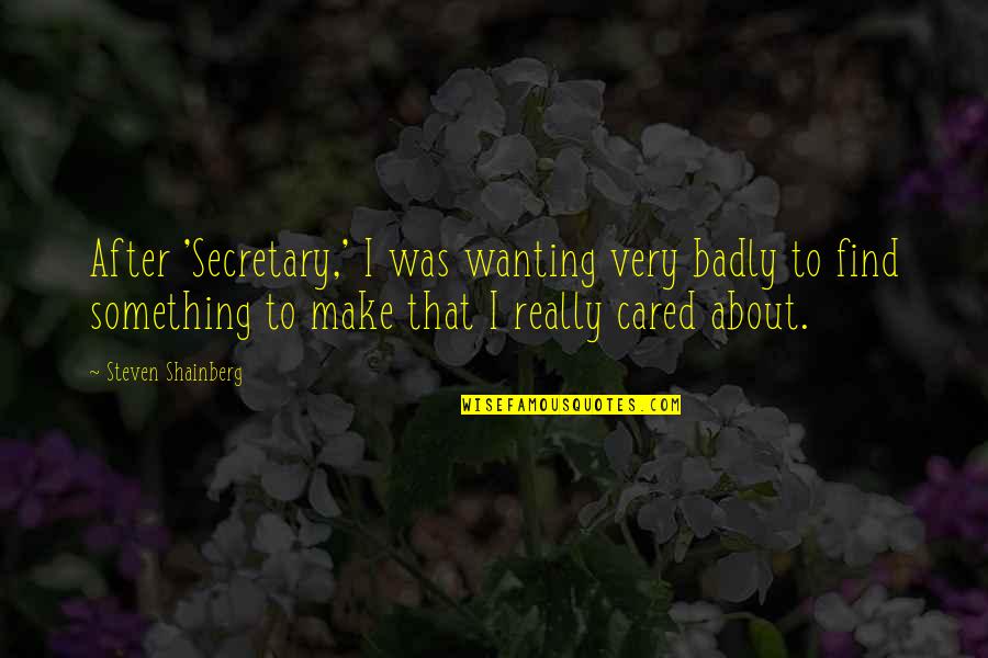 Kuriose Feiertage Quotes By Steven Shainberg: After 'Secretary,' I was wanting very badly to Kuriose Feiertage Quotes By Steven Shainberg: After 'Secretary,' I was wanting very badly to