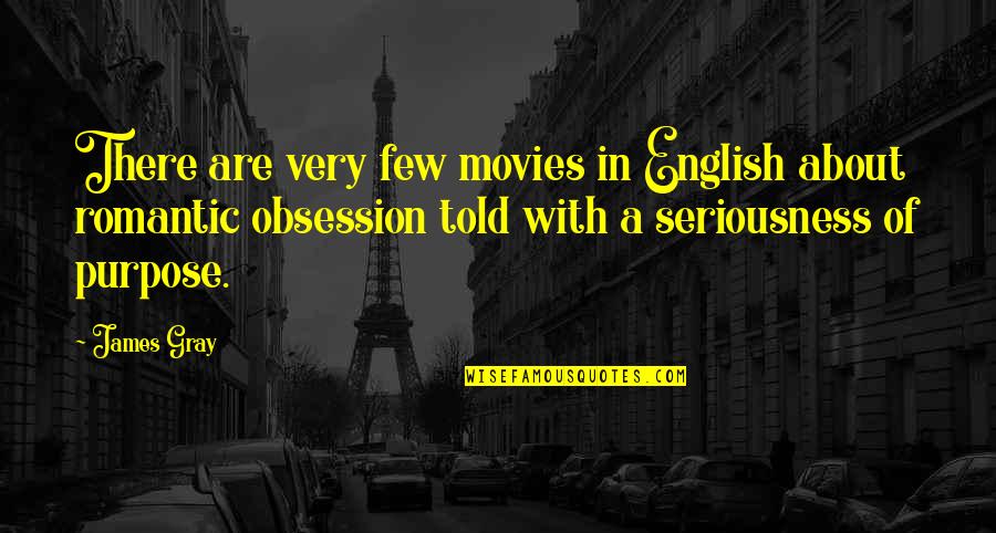 Kuriuo Laikotarpiu Quotes By James Gray: There are very few movies in English about