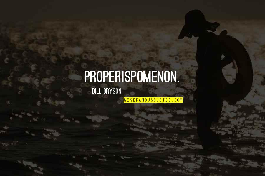 Kuriyama Tubing Quotes By Bill Bryson: properispomenon. Kuriyama Tubing Quotes By Bill Bryson: properispomenon.