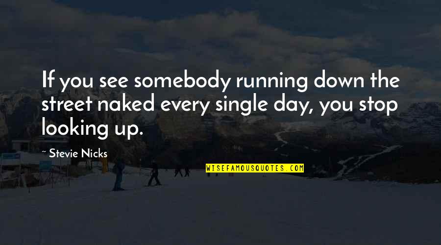Kurja Obara Quotes By Stevie Nicks: If you see somebody running down the street Kurja Obara Quotes By Stevie Nicks: If you see somebody running down the street