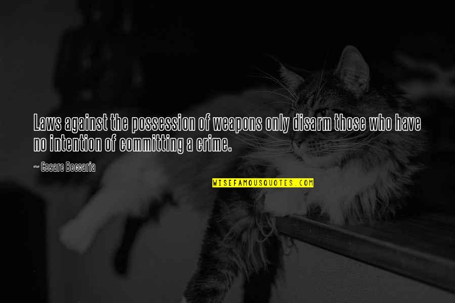 Kurjanowicz Seymour Quotes By Cesare Beccaria: Laws against the possession of weapons only disarm Kurjanowicz Seymour Quotes By Cesare Beccaria: Laws against the possession of weapons only disarm