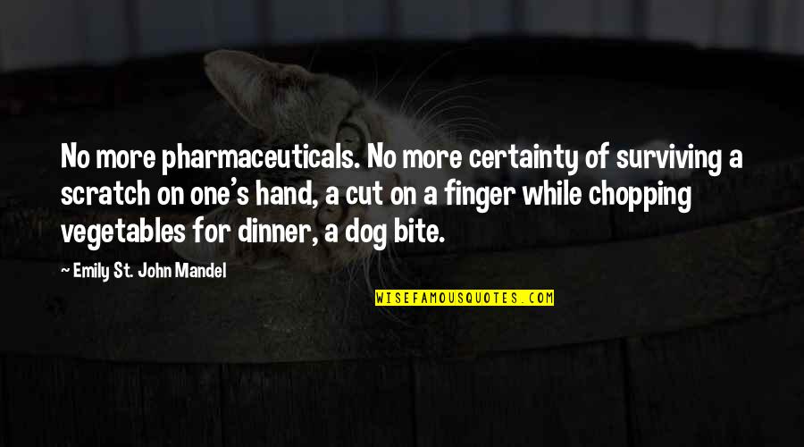 Kurkat Quotes By Emily St. John Mandel: No more pharmaceuticals. No more certainty of surviving