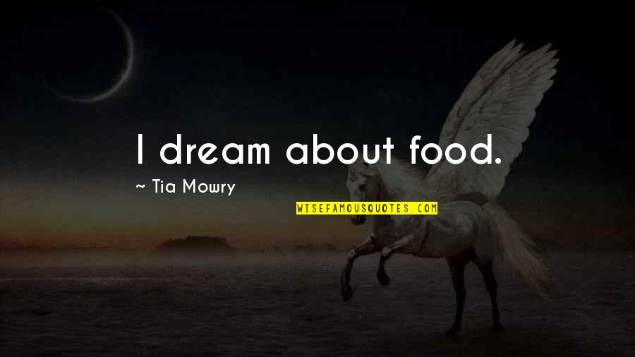 Kurkat Quotes By Tia Mowry: I dream about food.