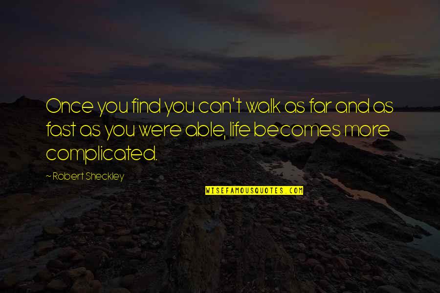Kurken Quotes By Robert Sheckley: Once you find you can't walk as far