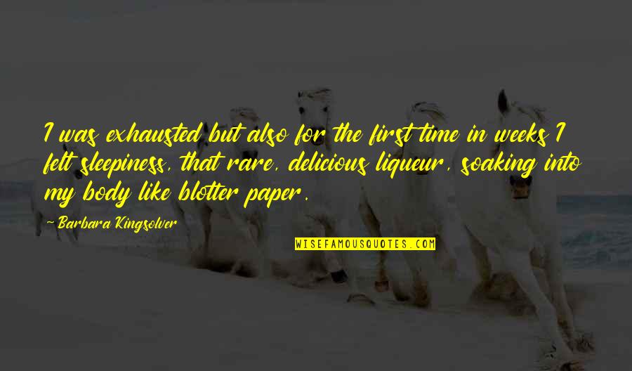 Kurkey Quotes By Barbara Kingsolver: I was exhausted but also for the first Kurkey Quotes By Barbara Kingsolver: I was exhausted but also for the first