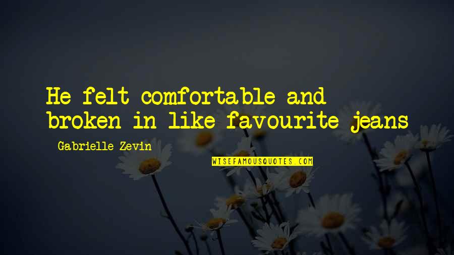 Kurkey Quotes By Gabrielle Zevin: He felt comfortable and broken-in like favourite jeans Kurkey Quotes By Gabrielle Zevin: He felt comfortable and broken-in like favourite jeans