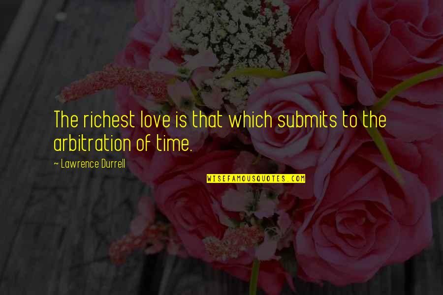 Kurkey Quotes By Lawrence Durrell: The richest love is that which submits to Kurkey Quotes By Lawrence Durrell: The richest love is that which submits to