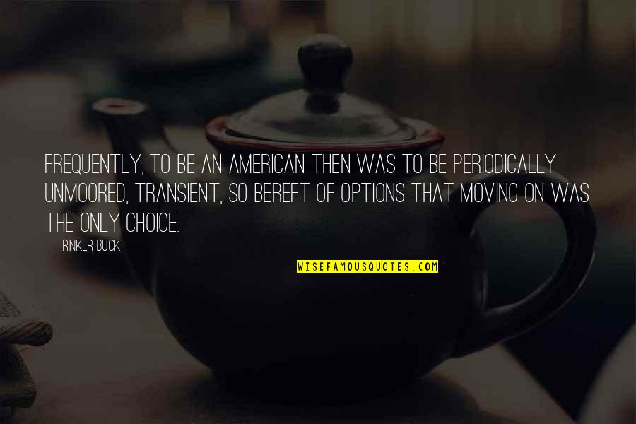 Kurki Mach Quotes By Rinker Buck: Frequently, to be an American then was to Kurki Mach Quotes By Rinker Buck: Frequently, to be an American then was to