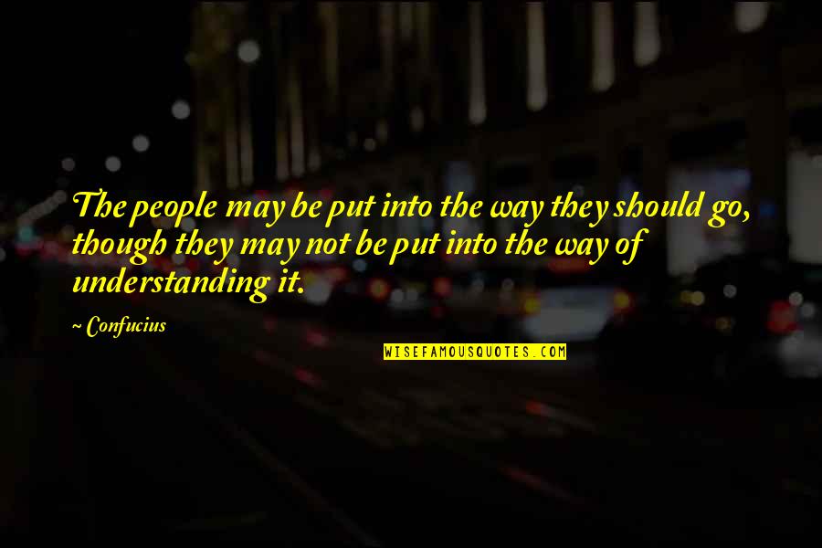 Kurkinorin Quotes By Confucius: The people may be put into the way