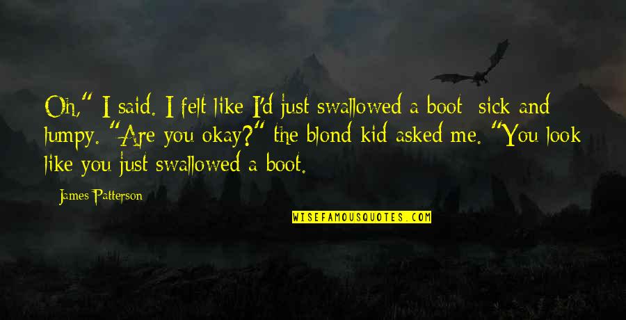 Kurkuma Nederlands Quotes By James Patterson: Oh," I said. I felt like I'd just Kurkuma Nederlands Quotes By James Patterson: Oh," I said. I felt like I'd just
