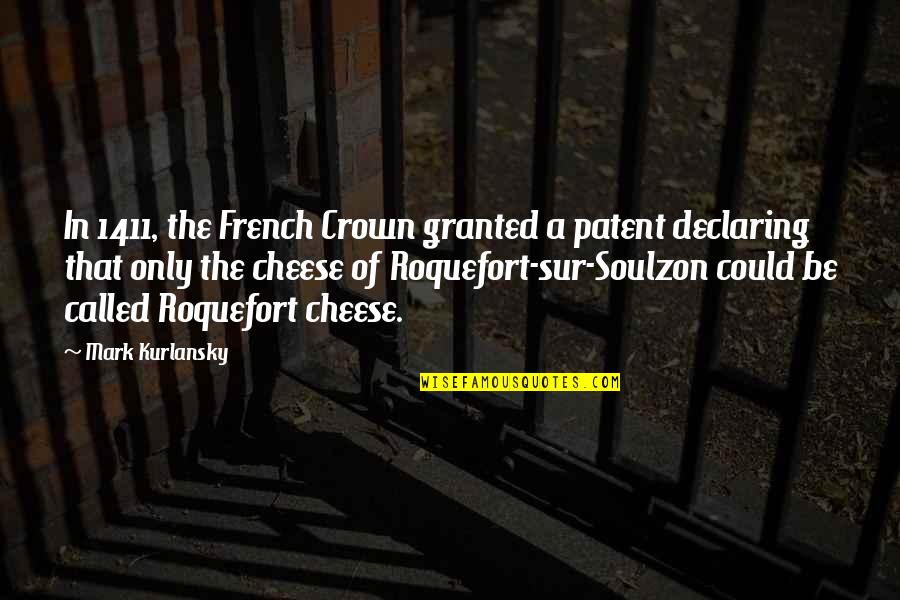 Kurlansky Mark Quotes By Mark Kurlansky: In 1411, the French Crown granted a patent