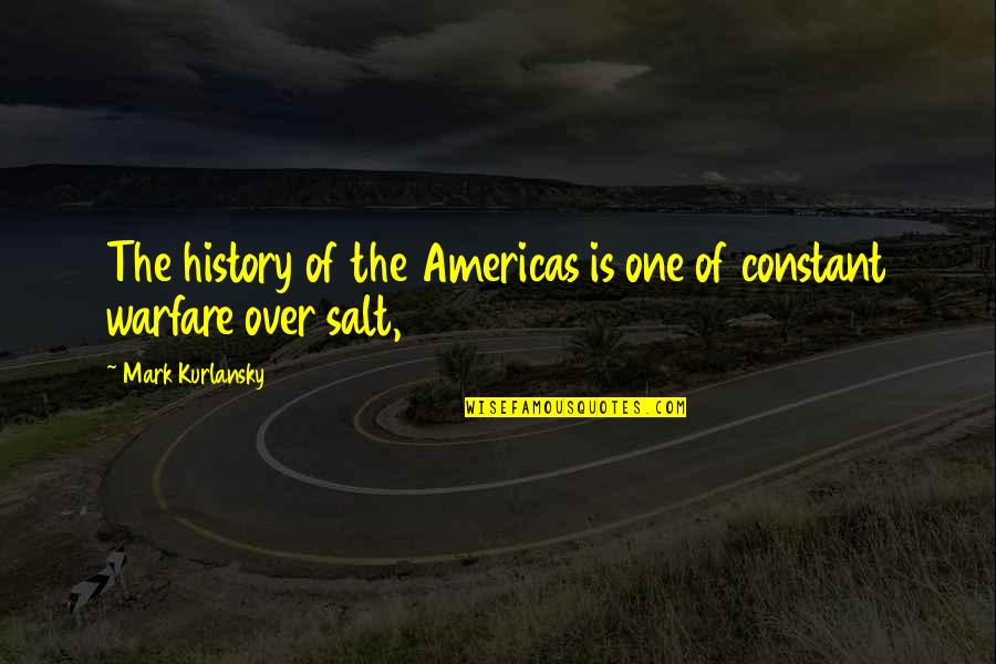 Kurlansky Mark Quotes By Mark Kurlansky: The history of the Americas is one of