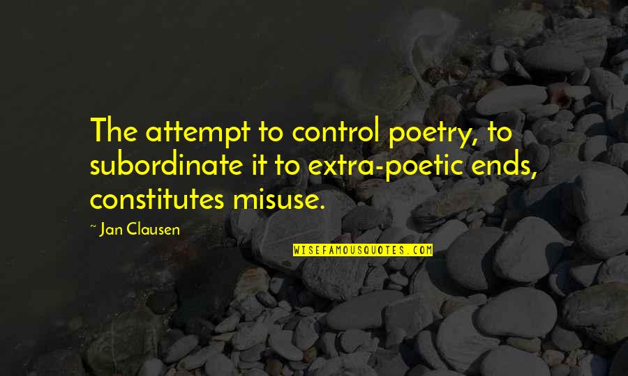 Kurlansky Paper Quotes By Jan Clausen: The attempt to control poetry, to subordinate it Kurlansky Paper Quotes By Jan Clausen: The attempt to control poetry, to subordinate it