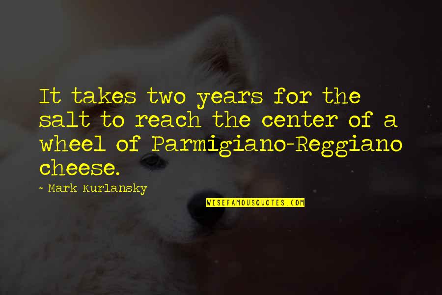 Kurlansky Quotes By Mark Kurlansky: It takes two years for the salt to Kurlansky Quotes By Mark Kurlansky: It takes two years for the salt to