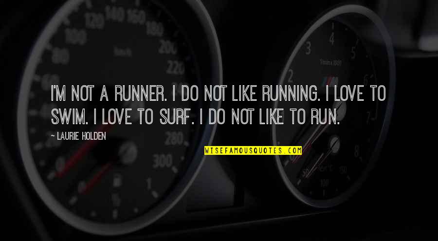 Kurma Quotes By Laurie Holden: I'm not a runner. I do not like