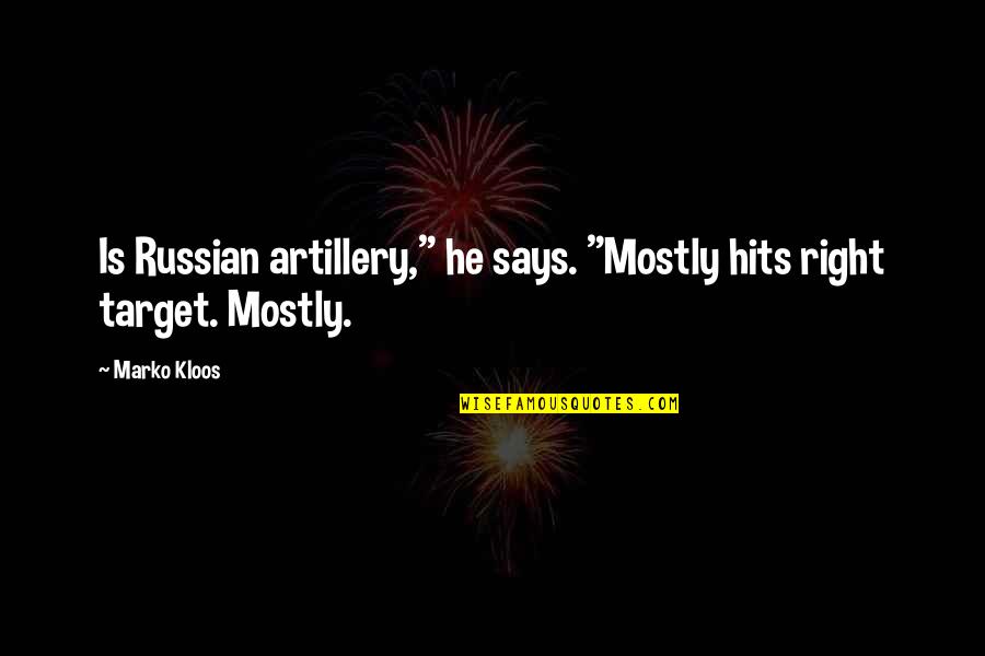 Kurma Quotes By Marko Kloos: Is Russian artillery," he says. "Mostly hits right