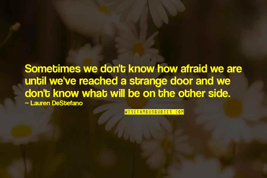 Kurmay Elt Quotes By Lauren DeStefano: Sometimes we don't know how afraid we are Kurmay Elt Quotes By Lauren DeStefano: Sometimes we don't know how afraid we are