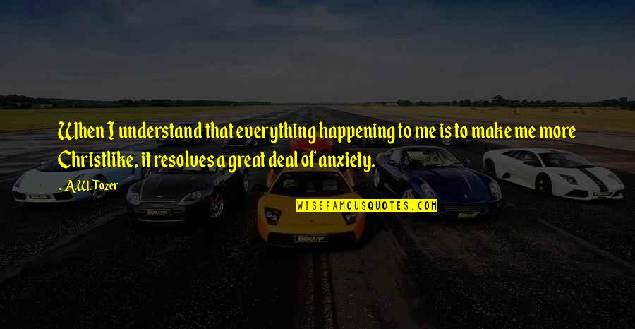 Kurmay Mobil Quotes By A.W. Tozer: When I understand that everything happening to me
