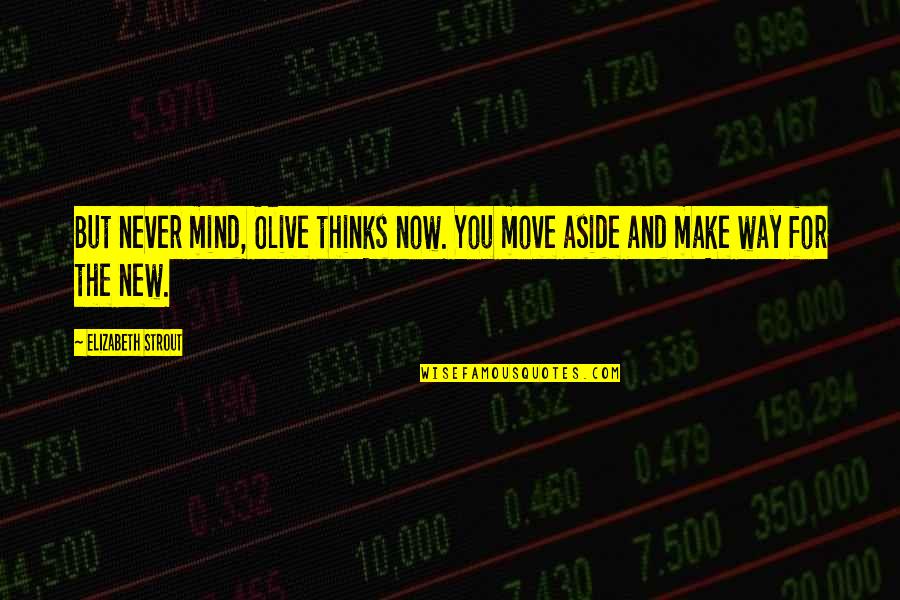 Kurmay Mobil Quotes By Elizabeth Strout: But never mind, Olive thinks now. You move