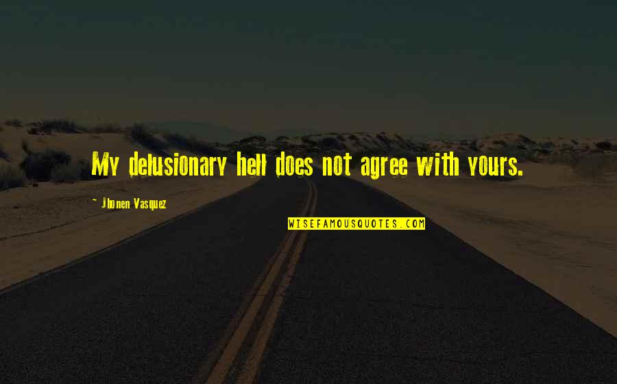 Kurmay Mobil Quotes By Jhonen Vasquez: My delusionary hell does not agree with yours.