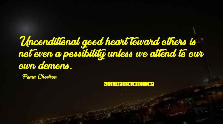 Kurmin Creations Quotes By Pema Chodron: Unconditional good heart toward others is not even Kurmin Creations Quotes By Pema Chodron: Unconditional good heart toward others is not even