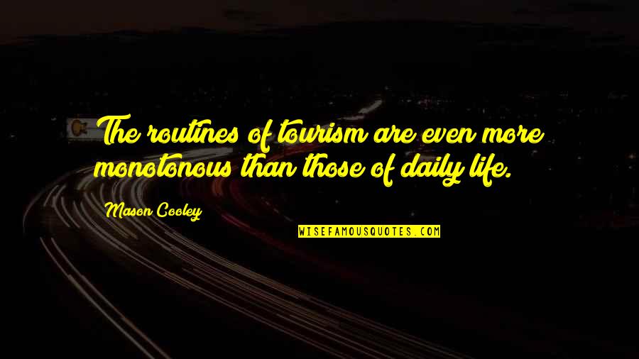 Kurmin Halim Quotes By Mason Cooley: The routines of tourism are even more monotonous