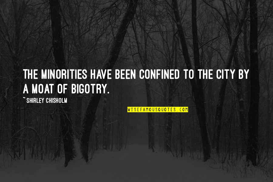 Kurmina Quotes By Shirley Chisholm: The minorities have been confined to the city Kurmina Quotes By Shirley Chisholm: The minorities have been confined to the city