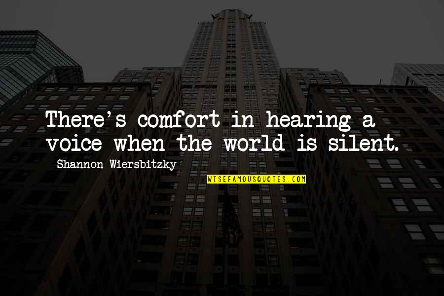 Kurnaz Bir Quotes By Shannon Wiersbitzky: There's comfort in hearing a voice when the