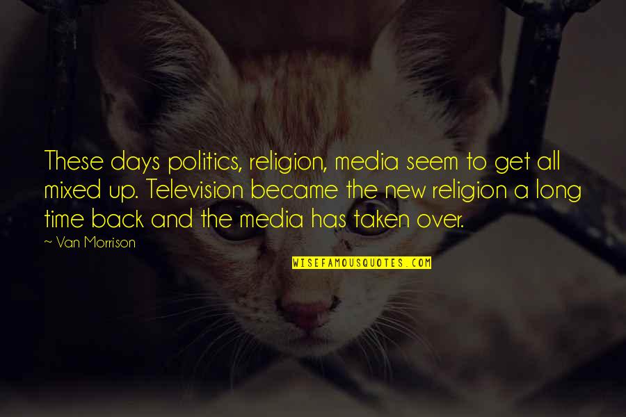 Kurnik Kalambury Quotes By Van Morrison: These days politics, religion, media seem to get