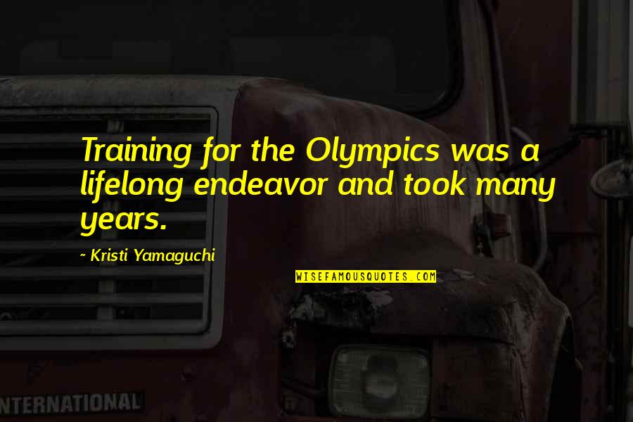 Kuroczycka Beata Quotes By Kristi Yamaguchi: Training for the Olympics was a lifelong endeavor Kuroczycka Beata Quotes By Kristi Yamaguchi: Training for the Olympics was a lifelong endeavor