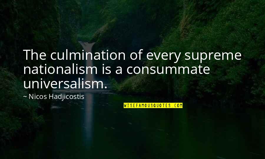 Kurogane Ikki Quotes By Nicos Hadjicostis: The culmination of every supreme nationalism is a Kurogane Ikki Quotes By Nicos Hadjicostis: The culmination of every supreme nationalism is a