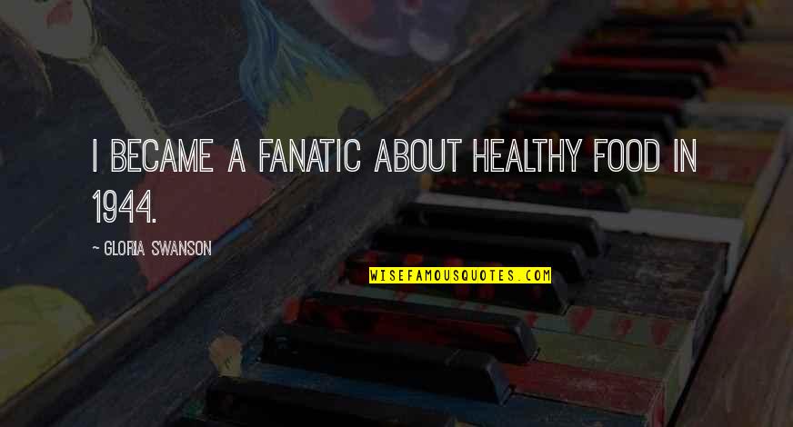 Kuroha Quotes By Gloria Swanson: I became a fanatic about healthy food in Kuroha Quotes By Gloria Swanson: I became a fanatic about healthy food in