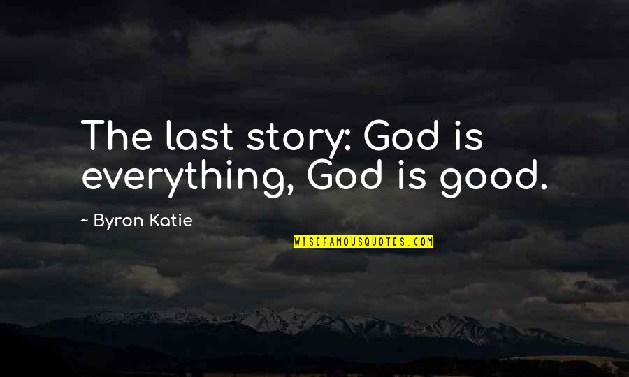 Kuroishime Quotes By Byron Katie: The last story: God is everything, God is Kuroishime Quotes By Byron Katie: The last story: God is everything, God is
