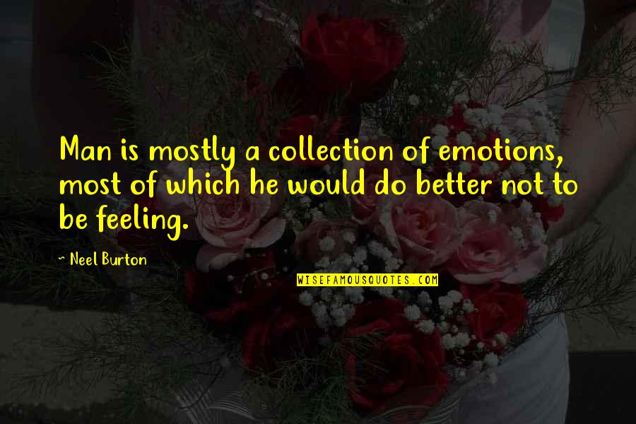 Kuroishime Quotes By Neel Burton: Man is mostly a collection of emotions, most Kuroishime Quotes By Neel Burton: Man is mostly a collection of emotions, most