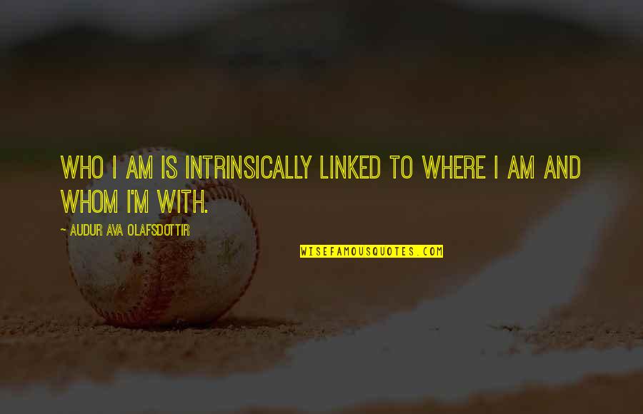 Kuroko No Basket Quotes By Audur Ava Olafsdottir: Who I am is intrinsically linked to where