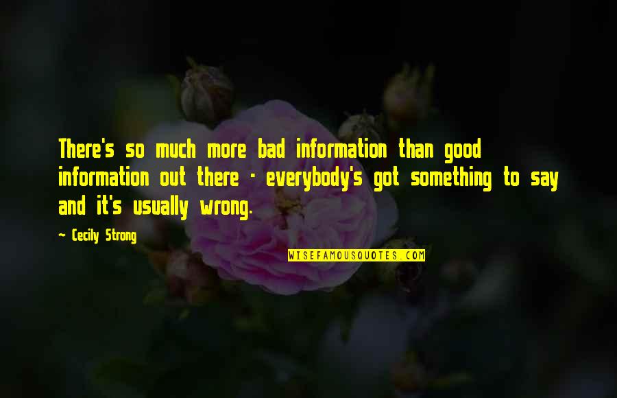 Kuroko Tetsuya Quotes By Cecily Strong: There's so much more bad information than good