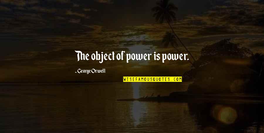 Kurokuma Quotes By George Orwell: The object of power is power.