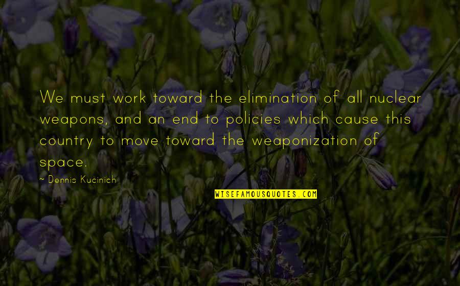 Kuroneko Yamato Quotes By Dennis Kucinich: We must work toward the elimination of all Kuroneko Yamato Quotes By Dennis Kucinich: We must work toward the elimination of all