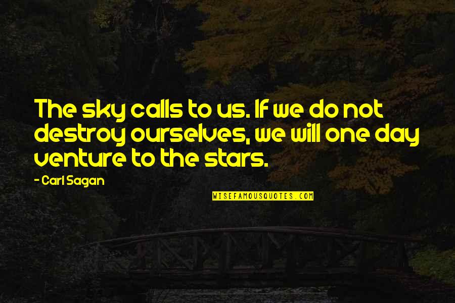 Kuronuma And Kazehaya Quotes By Carl Sagan: The sky calls to us. If we do Kuronuma And Kazehaya Quotes By Carl Sagan: The sky calls to us. If we do