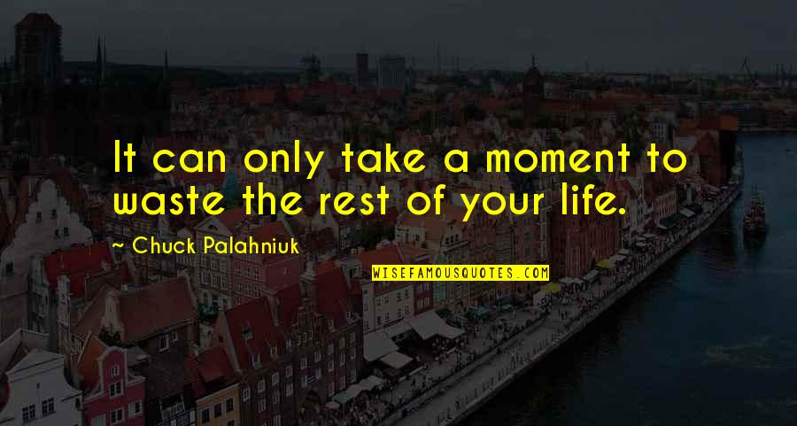 Kuronuma And Kazehaya Quotes By Chuck Palahniuk: It can only take a moment to waste Kuronuma And Kazehaya Quotes By Chuck Palahniuk: It can only take a moment to waste
