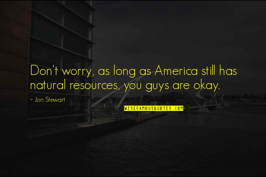 Kuronuma X Quotes By Jon Stewart: Don't worry, as long as America still has