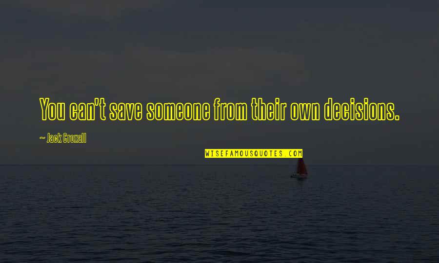 Kuroo Hazama Blackjack Quotes By Jack Croxall: You can't save someone from their own decisions. Kuroo Hazama Blackjack Quotes By Jack Croxall: You can't save someone from their own decisions.