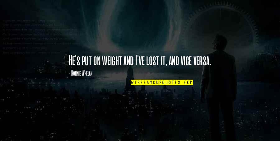 Kuroo Quote Quotes By Ronnie Whelan: He's put on weight and I've lost it, Kuroo Quote Quotes By Ronnie Whelan: He's put on weight and I've lost it,