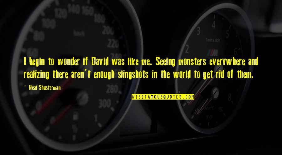 Kurosaki And Kinoshita Quotes By Neal Shusterman: I begin to wonder if David was like Kurosaki And Kinoshita Quotes By Neal Shusterman: I begin to wonder if David was like